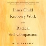 Inner Child Recovery Work With Radical Self Compassion cover image