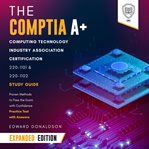 CompTIA A+ Computing Technology Industry Association Certification 220-1101 & 220-1102 Study Guid : Scientia Media Group (SMG) Study Guides cover image