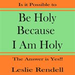 Be holy because I am holy cover image