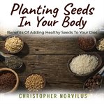 Planting Seeds in Your Body cover image