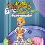 Jacob Overcomes His Fear of Sleeping Alone : A Story About Courage and Self. Empowerment for Kids cover image