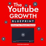 The Youtube Growth Blueprint : Grow On Social Media cover image