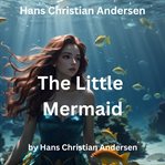 Hans Christian Andersen : The Little Mermaid cover image