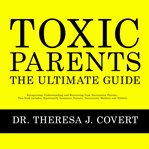 Toxic Parents : The Ultimate Guide cover image