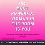 Summary : The Most Powerful Woman in the Room Is You cover image