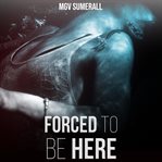 Forced to Be Here cover image
