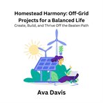 Homestead Harmony : Off-Grid Projects for a Balanced Life cover image