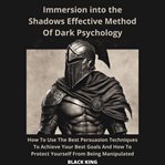 Inmersion Into the Shadown Effective Method of Dark Psychology How to Use the Best Persuasion T cover image