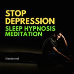Stop Depression Sleep Hypnosis Meditation cover image