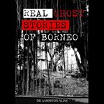 Real Ghost Stories of Borneo 1 cover image