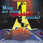 Mom, are there zombies outside? cover image
