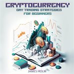 Cryptocurrency Day Trading Strategies for Beginners cover image