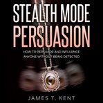 Stealth Mode Persuasion cover image