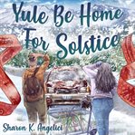 Yule Be Home for Solstice cover image