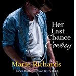 Her Last Chance Cowboy : A Sweet Clean Marriage of Convenience Western Romance cover image