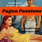Randall Garrett & Laurence Janifer : Pagan Passions cover image