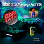 Historia De Los Videojuegos Sus Inicios cover image