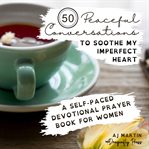 50 peaceful conversations to soothe my imperfect heart cover image