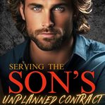Serving the Son's Unplanned Contract cover image