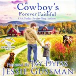 A Cowboy's Forever Faithful : Sweet View Ranch Western Cowboy Romance cover image