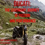 Ducati : The Legendary Journey of Passion and Performance cover image