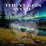The Yukon Wolf cover image