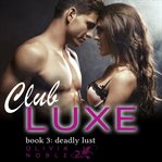 Deadly Lust : Club Luxe cover image