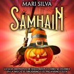 Samhain : La guía definitiva de Halloween y cómo se celebra en la wicca, el druidismo y el paganismo. La rueda del año cover image