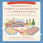 Searching for Family and Traditions at the French Table : Savoring the Olde Ways cover image