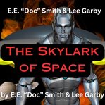 E.E."Doc" Smith & Lee Garby : The Skylark of Space cover image