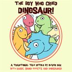 The Boy Who Cried Dinosaur cover image