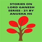 Stories on Lord Ganesh Series : 21 cover image