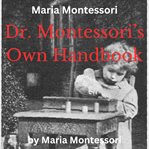 Maria Montessori : Dr. Montessori's Own Handbook cover image