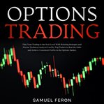 Options Trading : Take Your Trading to the Next Level With Winning Strategies and Precise Technica cover image