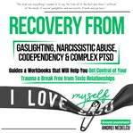 Recovery From Gaslighting, Narcissistic Abuse, Codependency & Complex Ptsd (5 Books in 1) cover image