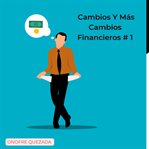 Cambios Y Más Cambios Financieros # 1 cover image