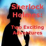 Sherlock Holmes : 2 Exciting Adventures cover image