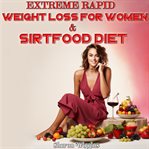 Extreme rapid weight loss for women & Sirtfood diet cover image