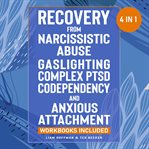Recovery From Narcissistic Abuse, Gaslighting, Complex Ptsd, Codependency and Anxious Attachment cover image
