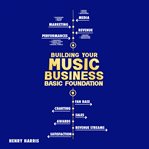 Building Your Music Business Basic Foundation cover image