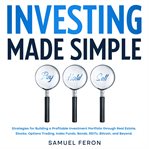 Investing Made Simple : Strategies for Building a Profitable Investment Portfolio through Real Est cover image