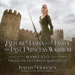 Before Tasha : Tasha the last princess warrior. Books 1-3 cover image