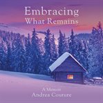 Embracing What Remains cover image