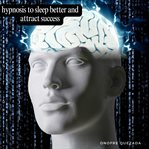 Hypnosis to Sleep Better and Attract Success cover image