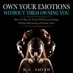 Own Your Emotions Without Them Owning You cover image