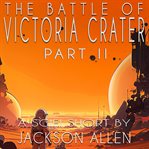 The Battle of Victoria Crater : Part Two cover image