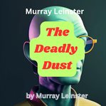 Murray Leinster : The Deadly Dust cover image