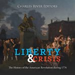 Liberty and Crisis : The History of the American Revolution During 1776 cover image