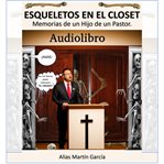 Esqueletos en el Closet : Memorias de un hijo de un Pastor cover image