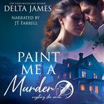 Paint Me a Murder : Mystery, She Wrote cover image